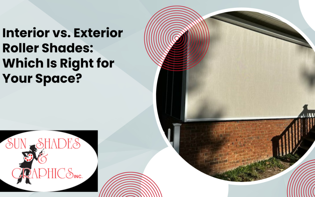 Interior vs. Exterior Roller Shades: Which Is Right for Your Space?